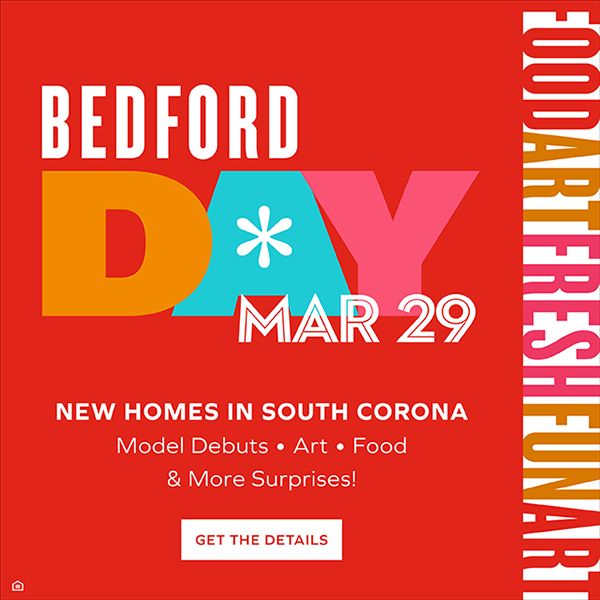 Bedford Day March 29 - NEW HOMES IN SOUTH CORONA